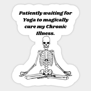 Patiently waiting for Yoga to magically cure my chronic illness. Sticker